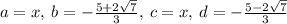 a=x,\:b=-\frac{5+2\sqrt{7}}{3},\:c=x,\:d=-\frac{5-2\sqrt{7}}{3}