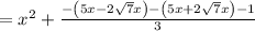 =x^2+\frac{-\left(5x-2\sqrt{7}x\right)-\left(5x+2\sqrt{7}x\right)-1}{3}
