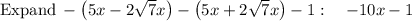 \mathrm{Expand}\:-\left(5x-2\sqrt{7}x\right)-\left(5x+2\sqrt{7}x\right)-1:\quad -10x-1