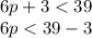 6p+3< 39\\6p< 39-3\\