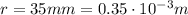 r=35 mm=0.35 \cdot 10^{-3} m