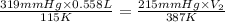 \frac{319mmHg\times 0.558L}{115K}=\frac{215mmHg\times V_2}{387K}