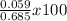 \frac{0.059}{0.685} x 100