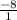 \frac{-8}{1}