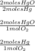 \frac{2 moles HgO }{2 moles Hg}\\ \\ \frac{2 moles HgO}{1 mol O_2} \\ \\ \frac{2 moles Hg}{1 mol O_2}
