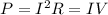 P=I^2 R=IV