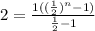 2=\frac{1((\frac{1}{2})^n-1)}{\frac{1}{2}-1}