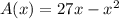 A(x) = 27x-x^2
