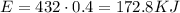 E=432\cdot0.4=172.8KJ