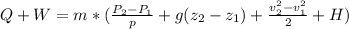 Q+W=m*(\frac{P_{2}-P_{1}}{p}+g(z_{2}-z_{1})+\frac{v_{2}^{2}-v_{1}^{2}}{2}+H)