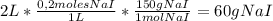 2 L * \frac{0,2 moles NaI}{1L}* \frac{150 g NaI}{1 mol NaI}=60 g NaI