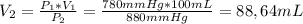 V_2= \frac{P_1*V_1}{P_2}= \frac{780 mmHg*100 mL}{880 mmHg}=88,64 mL