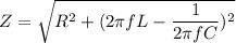 Z=\sqrt{R^2+(2\pi fL-\dfrac{1}{2\pi f C})^2}