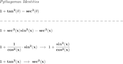\bf \textit{Pythagorean Identities}&#10;\\\\&#10;1+tan^2(\theta)=sec^2(\theta)\\\\&#10;-------------------------------\\\\&#10;1+sec^2(x)sin^2(x)=sec^2(x)&#10;\\\\\\&#10;1+\cfrac{1}{cos^2(x)}\cdot sin^2(x)\implies 1+\cfrac{sin^2(x)}{cos^2(x)}\\\\\\ 1+tan^2(x)\implies sec^2(x)