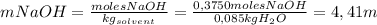 mNaOH= \frac{moles NaOH}{kg_{solvent}}=  \frac{0,3750 moles NaOH}{0,085 kg H_2O}=4,41 m
