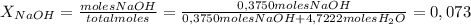 X_{NaOH}= \frac{moles NaOH}{total moles}= \frac{0,3750 moles NaOH}{0,3750 moles NaOH+4,7222 molesH_2O} =0,073
