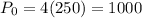 P_{0}=4(250)=1000