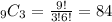 _9C_3=\frac{9!}{3!6!}=84