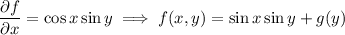 \dfrac{\partial f}{\partial x}=\cos x\sin y\implies f(x,y)=\sin x\sin y+g(y)