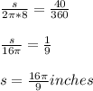 \frac{s}{2\pi *8}= \frac{40}{360} \\ \\ \frac{s}{16\pi}= \frac{1}{9} \\ \\ s= \frac{16\pi}{9}  inches