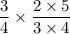 \dfrac{3}{4}  \times  \dfrac{2 \times 5}{3 \times 4}