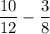 \dfrac{10}{12} - \dfrac{3}{8}