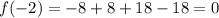 f(-2)=-8+8+18-18=0