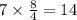 7 \times  \frac{8}{4}  = 14