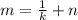 m=\frac{1}{k}+n