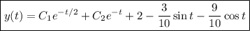 \boxed{y(t)=C_1e^{-t/2}+C_2e^{-t}+2-\dfrac3{10}\sin t-\dfrac9{10}\cos t}