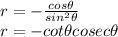 r=-\frac{cos\theta}{sin^2\theta}\\r=-cot\theta cosec\theta
