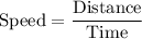 \text{Speed}=\dfrac{\text{Distance}}{\text{Time}}