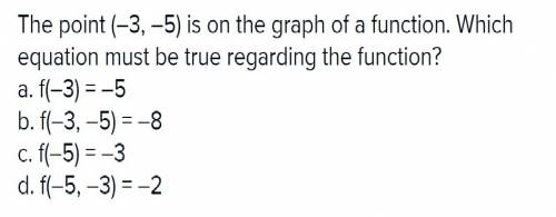 The point (-3,-5) is on the graph of a function. which equation must be true regarding the function