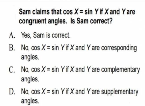 Sam claims that cos x= sin y and y are congruent angels is that correct