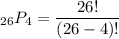 _{26}P_{4}=\dfrac{26!}{(26-4)!}