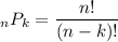 _{n}P_{k}=\dfrac{n!}{(n-k)!}