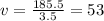 v = \frac{185.5}{3.5} = 53