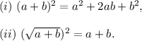 (i)~(a+b)^2=a^2+2ab+b^2,\\\\(ii)~(\sqrt{a+b})^2=a+b.
