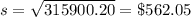 s=\sqrt{315900.20}=\$562.05