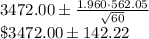 3472.00\pm \frac{1.960\cdot 562.05}{\sqrt{60}}\\ \$3472.00\pm142.22