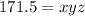 171.5 =xyz