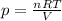 p= \frac{nRT}{V}