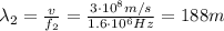 \lambda_2 =  \frac{v}{f_2}= \frac{3 \cdot 10^8 m/s}{1.6 \cdot 10^6 Hz}=188 m