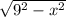 \sqrt{9^2-x^2}