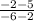 \frac{-2 - 5}{-6 - 2}