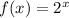 f(x)= 2^{x}