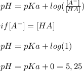 pH=pKa+log( \frac{[A^{-}] }{[HA]} ) \\ \\ if [A^{-}]=[HA] \\ \\ pH=pKa + log (1) \\ \\ pH=pKa + 0=5,25