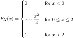 F_X(x)=\begin{cases}0&\text{for }x2\end{cases}