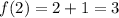 f(2)=2+1=3