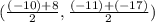 ( \frac{(-10)+8}{2} ,\frac{(-11)+(-17)}{2} )